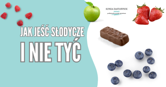 Jak jeść słodycze i nie tyć - porady dietetyczki. Jak jeść słodycze kiedy jesteś na diecie odchudzającej.