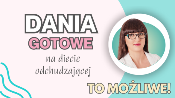 Dania gotowe na diecie odchudzającej