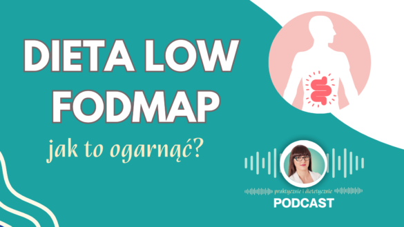 Dieta low fodmap, na czym poelga, dla kogo jest podcast Praktycznie i dietetycznie Sonia Zastawnik Diet&Fit