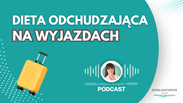 Porady dietetyczne od sonia zastawnik na temat tego jak odżywiać się poza domem jak stosować dietę co jeść jak chudnąć