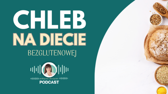 Jaki chleb na diecie bezglutenowej, posłuchaj podcastu praktycznie i dietetycznie dietetyczka sonia zastawnik diet&fit