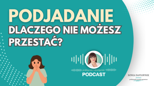Okładka podcastu i wpisu blogowego Diet&Fit Sonia Zastawnik. temat dotyczy tego skąd się bierze podjadanie i jak można sobie z nim poradzić.