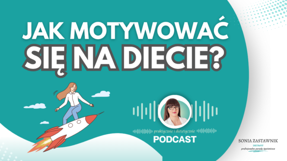Jak motywować się na diecie odchudzającej? Porady dietetyczki Soni Zastawnik, autorki bloga diet&fit i autorki podcastu Praktycznie i dietetycznie.