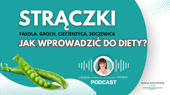 Podcast praktycznie i dietetycznie dotyczący tego jak wprowadzić strączki do diety.