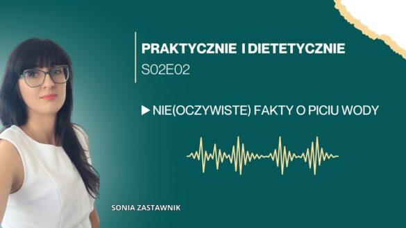 Podcast praktycznie i dietetycznie 2 sezon 2 odcinek nagrany przez Sonię Zastawnik z poradny Diet&Fit