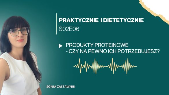 Produkty „high protein” na sklepowych półkach – okładka odcinka podcastu Soni Zastawnik „Produkty proteinowe: czy na pewno ich potrzebujesz?