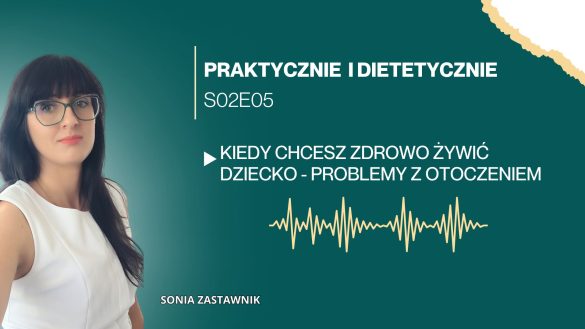 Podcast praktycznie i dietetycznie, odcinek poświęcony wyzwaniom związanym ze zdrowym żywieniem dzieci w dzisiejszych czasach. Okładka postu zapowiadającego podcast Soni Zastawnik.